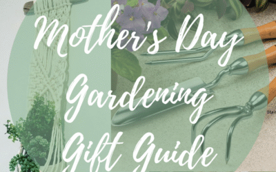 2018 Mother’s Day Gift Guide for the Mom who likes to Garden